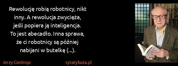 Jerzy Giedroyc: Rewolucję robią robotnicy, nikt inny. A rewolucja...