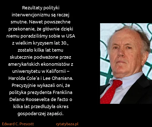 Edward C. Prescott: Rezultaty polityki interwencjonizmu są raczej smutne....