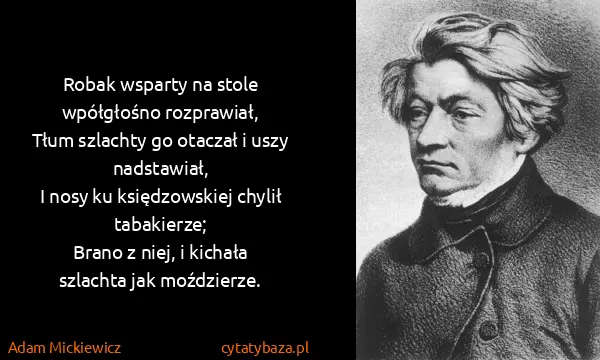 Adam Mickiewicz: Robak wsparty na stole wpółgłośno rozprawiał,
Tłum...