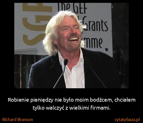 Richard Branson: Robienie pieniędzy nie było moim bodźcem, chciałem tylko...