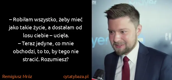 Remigiusz Mróz: – Robiłam wszystko, żeby mieć jako takie życie, a...