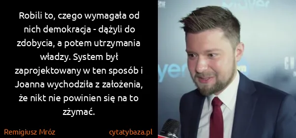 Remigiusz Mróz: Robili to, czego wymagała od nich demokracja - dążyli do...