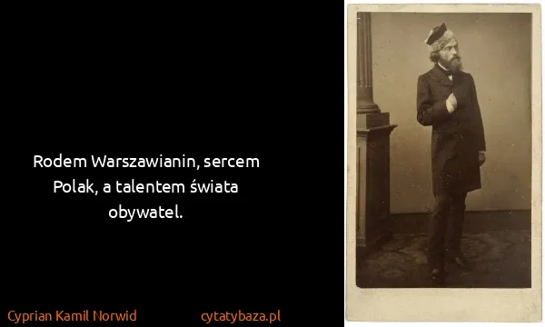 Cyprian Kamil Norwid: Rodem Warszawianin, sercem Polak, a talentem świata...
