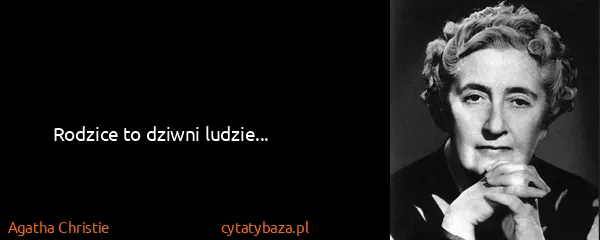 Agatha Christie: Rodzice to dziwni ludzie...