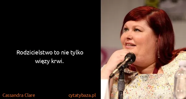 Cassandra Clare: Rodzicielstwo to nie tylko więzy krwi.