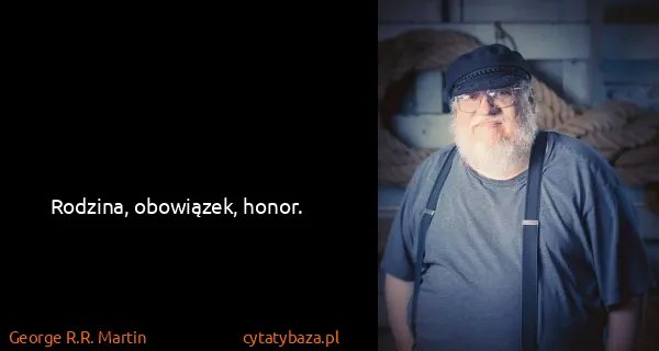 George R.R. Martin: Rodzina, obowiązek, honor.