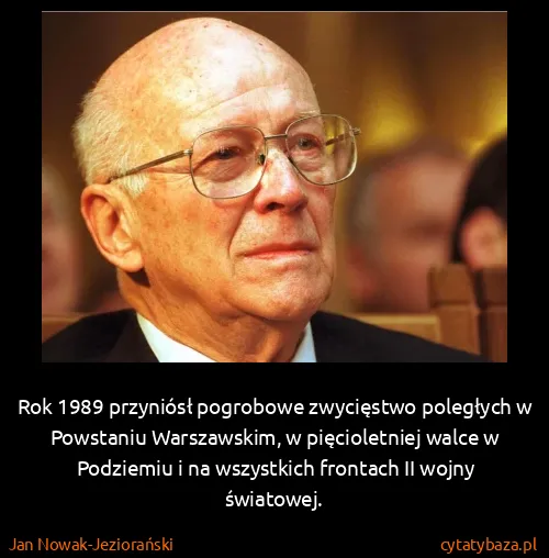 Jan Nowak-Jeziorański: Rok 1989 przyniósł pogrobowe zwycięstwo poległych w...