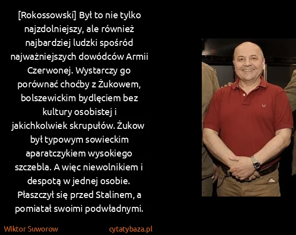 Wiktor Suworow: [Rokossowski] Był to nie tylko najzdolniejszy, ale...