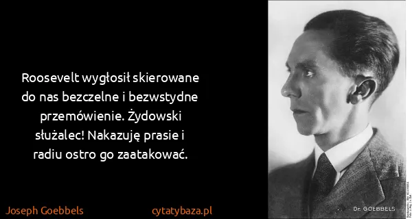 Joseph Goebbels: Roosevelt wygłosił skierowane do nas bezczelne i...