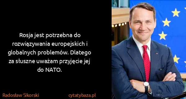 Radosław Sikorski: Rosja jest potrzebna do rozwiązywania europejskich i...
