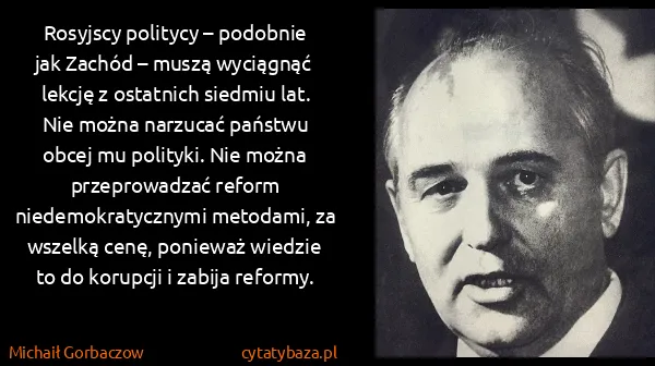 Michaił Gorbaczow: Rosyjscy politycy – podobnie jak Zachód – muszą...