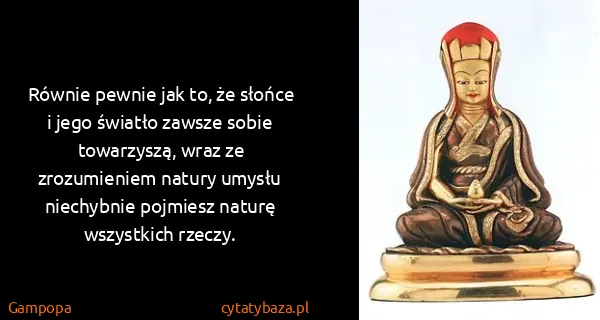 Gampopa: Równie pewnie jak to, że słońce i jego światło zawsze...