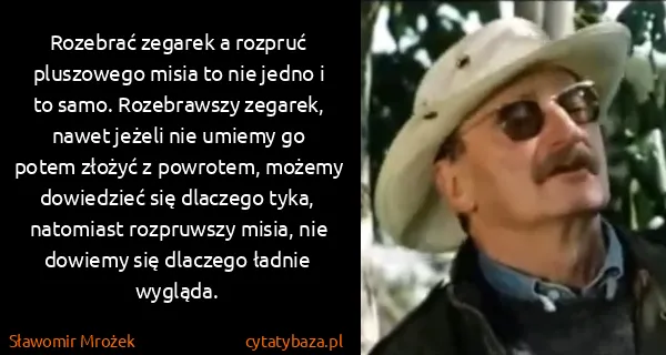 Sławomir Mrożek: Rozebrać zegarek a rozpruć pluszowego misia to nie jedno...