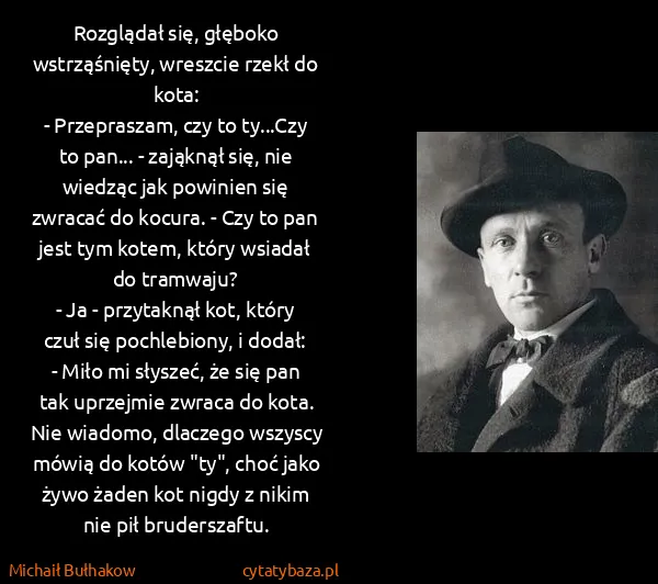 Michaił Bułhakow: Rozglądał się, głęboko wstrząśnięty, wreszcie rzekł do...