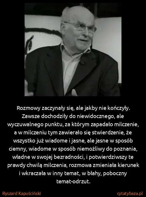 Ryszard Kapuściński: Rozmowy zaczynały się, ale jakby nie kończyły. Zawsze...