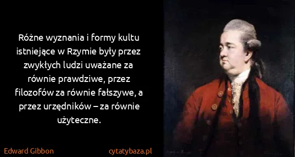 Edward Gibbon: Różne wyznania i formy kultu istniejące w Rzymie były...