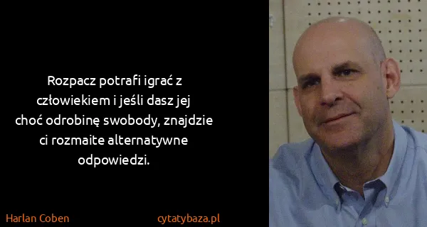 Harlan Coben: Rozpacz potrafi igrać z człowiekiem i jeśli dasz jej...