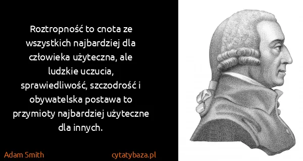 Adam Smith: Roztropność to cnota ze wszystkich najbardziej dla...