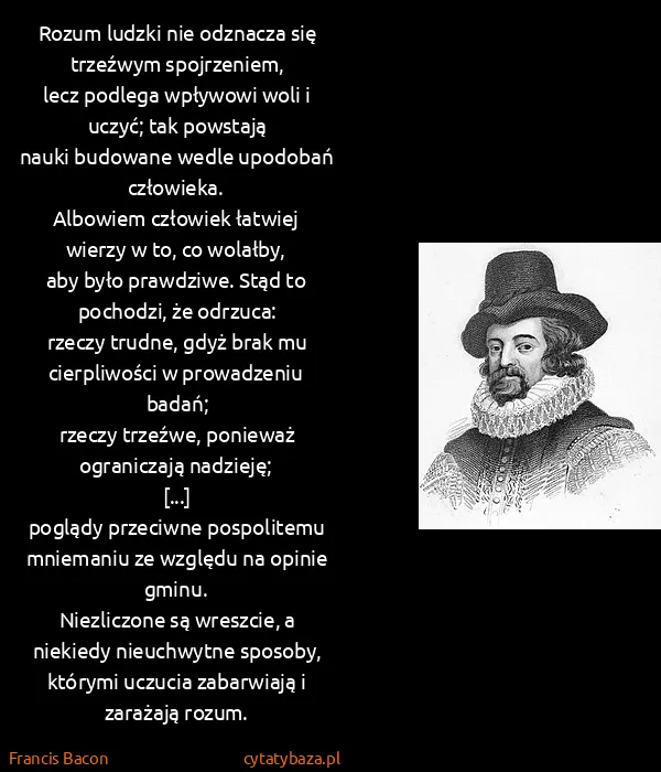 Francis Bacon: Rozum ludzki nie odznacza się trzeźwym...