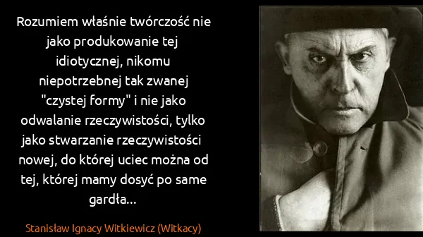 Stanisław Ignacy Witkiewicz (Witkacy): Rozumiem właśnie twórczość nie jako produkowanie tej...