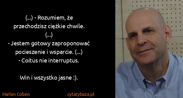 Harlan Coben: (...) - Rozumiem, że przechodzisz ciężkie chwile....