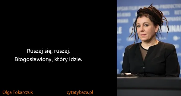 Olga Tokarczuk: Ruszaj się, ruszaj. Błogosławiony, który idzie.