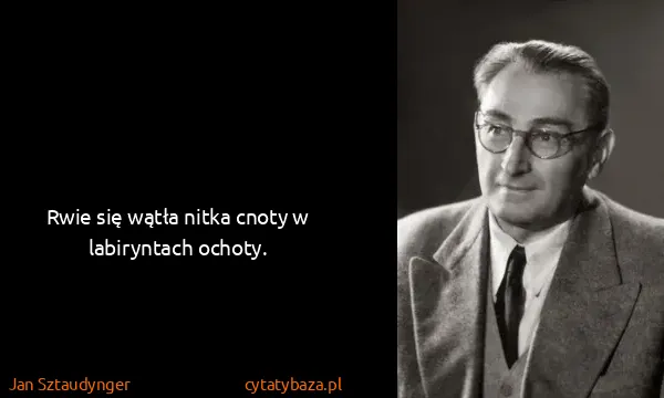 Jan Sztaudynger: Rwie się wątła nitka cnoty w labiryntach ochoty.