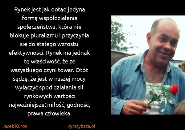 Jacek Kuroń: Rynek jest jak dotąd jedyną formą współdziałania...