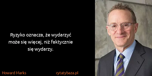 Howard Marks: Ryzyko oznacza, że wydarzyć może się więcej, niż...