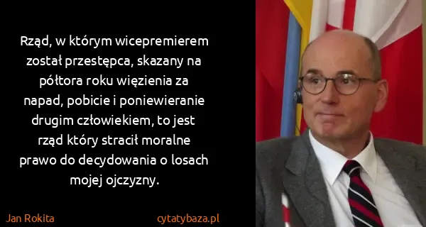 Jan Rokita: Rząd, w którym wicepremierem został przestępca, skazany...