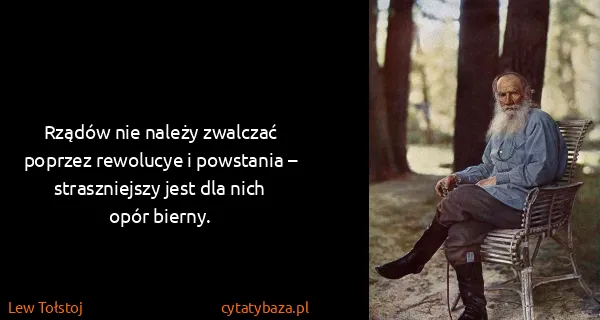 Lew Tołstoj: Rządów nie należy zwalczać poprzez rewolucye i powstania...