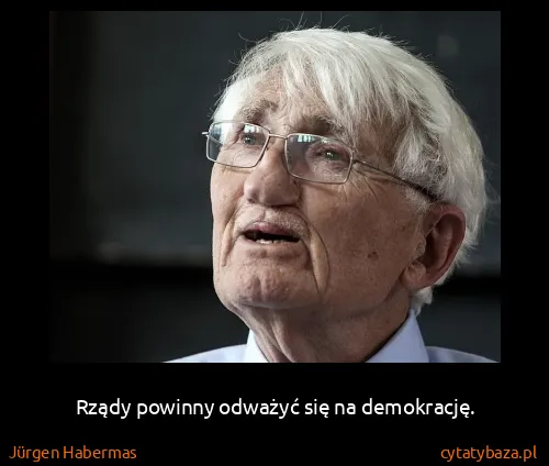 Jürgen Habermas: Rządy powinny odważyć się na demokrację.