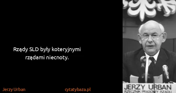 Jerzy Urban: Rządy SLD były koteryjnymi rządami niecnoty.