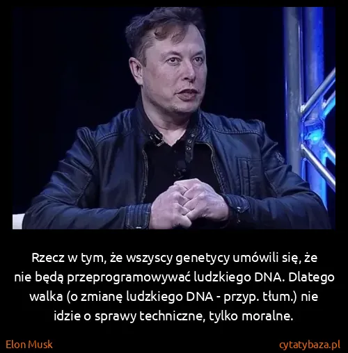 Elon Musk: Rzecz w tym, że wszyscy genetycy umówili się, że nie...