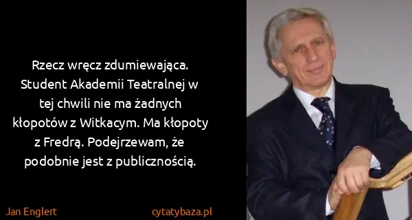 Jan Englert: Rzecz wręcz zdumiewająca. Student Akademii Teatralnej w...
