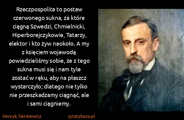 Henryk Sienkiewicz: Rzeczpospolita to postaw czerwonego sukna, za które...