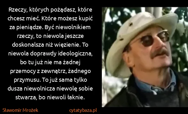 Sławomir Mrożek: Rzeczy, których pożądasz, które chcesz mieć. Które...