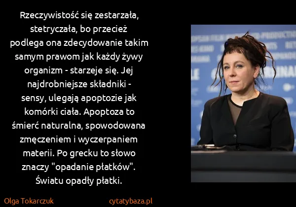 Olga Tokarczuk: Rzeczywistość się zestarzała, stetryczała, bo przecież...