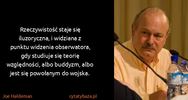 Joe Haldeman: Rzeczywistość staje się iluzoryczna, i widziana z punktu...