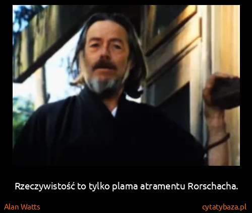 Alan Watts: Rzeczywistość to tylko plama atramentu Rorschacha.