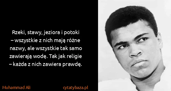 Muhammad Ali: Rzeki, stawy, jeziora i potoki – wszystkie z nich mają...