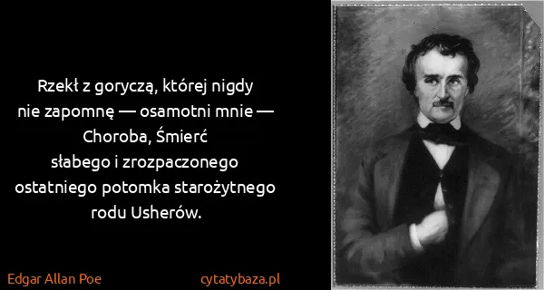 Edgar Allan Poe: Rzekł z goryczą, której nigdy nie zapomnę — osamotni...