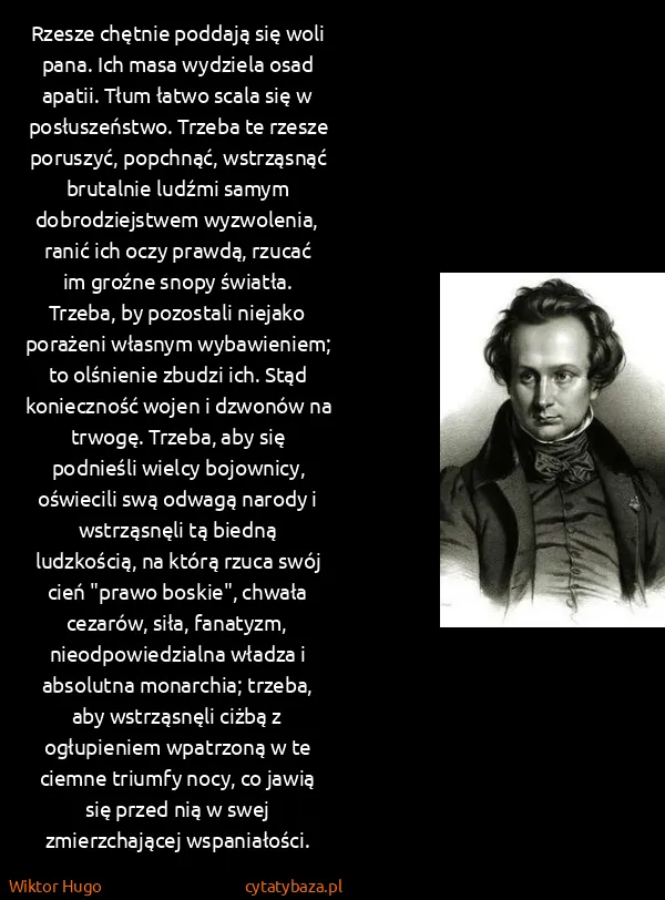 Wiktor Hugo: Rzesze chętnie poddają się woli pana. Ich masa wydziela...