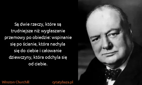 Winston Churchill: Są dwie rzeczy, które są trudniejsze niż wygłaszanie...