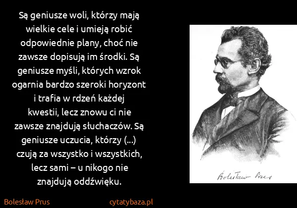 Bolesław Prus: Są geniusze woli, którzy mają wielkie cele i umieją...