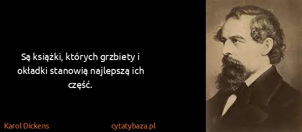 Karol Dickens: Są książki, których grzbiety i okładki stanowią...