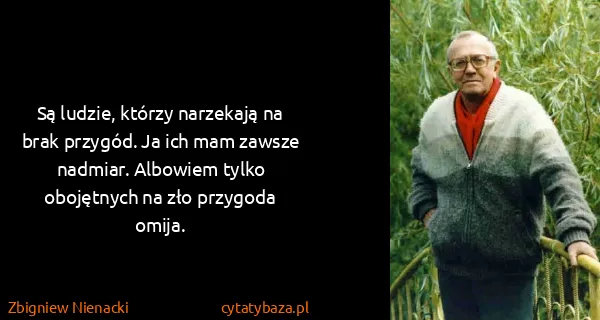 Zbigniew Nienacki: Są ludzie, którzy narzekają na brak przygód. Ja ich mam...
