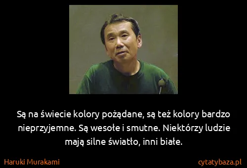 Haruki Murakami: Są na świecie kolory pożądane, są też kolory bardzo...