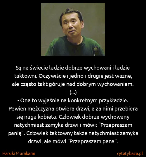 Haruki Murakami: Są na świecie ludzie dobrze wychowani i ludzie taktowni....