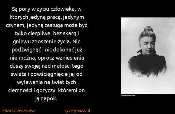 Eliza Orzeszkowa: Są pory w życiu człowieka, w których jedyną pracą,...